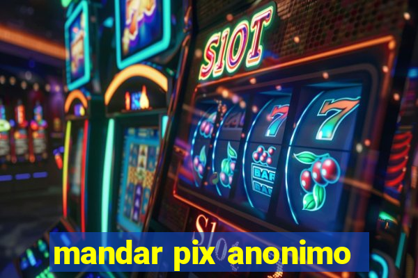 mandar pix anonimo